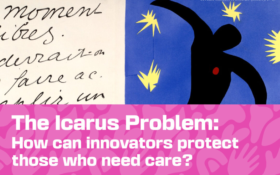 The Icarus Problem: How can innovators protect those who need care?